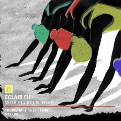 ECLAIR FIFI NTS - 009 - 18th August 2016 ft. PIU PIU & INKKE GUEST MIXES