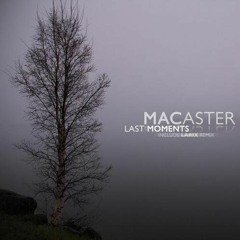 Macaster - "Last Moments (K-Teck unreleased Remix)"