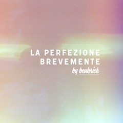 La Perfezione Brevemente