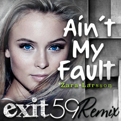 Aint My Fault - Zara Larsson (Exit 59 Remix)