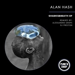 Alan Hash - Sharksbreath (DJ Preston Remix) [Funk'n Deep Records]