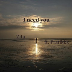 Zita ft. Pratikkk - I need you