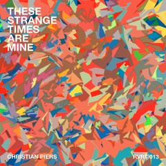 RVRT 013 / Christian Piers - These Strange Times Are Mine (Original mix)