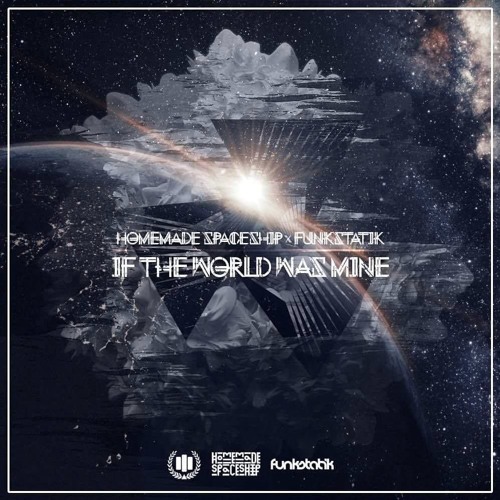 If The World Was Mine - Homemade Spaceship x FunkStatik