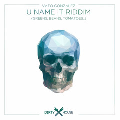 Vato Gonzalez - U Name It Riddim [Free Download]