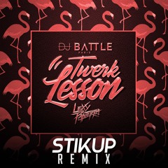 Dj Battle Ft. Lexy Panterra - Twerk Lesson (STIKUP Remix)