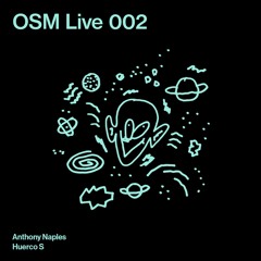 OSM Live 002 - Anthony Naples & Huerco S
