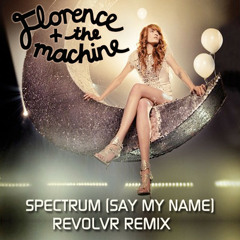 Florence & The Machine - Spectrum (Say My Name)(Revolvr Remix)