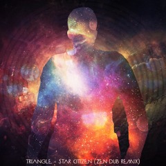 Triangle - Star Citizen (Zen Dub Remix) [FREE DOWNLOAD]