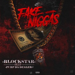BLOCKSTAR FT PURPDADEALER   FAKE NIGGASS