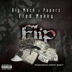 Big Mach x Papers  Ft. Fred Money - Flip  (Prod By Speedy Babyy)