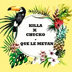 Killa x Chucko - Que Le Metan (Original Mix)