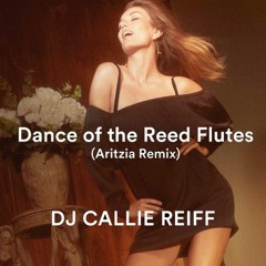 DJ Callie Reiff Dance of the Reed Flutes (Aritzia Remix)