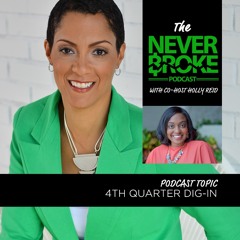 The #NeverBroke Podcast: The 4th Quarter Dig-In