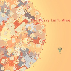 The Pussy Isn't Mine [Prod. BLUE-102]