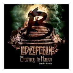 Led Zeppelin- Stairway To Heaven (Bender Remix)