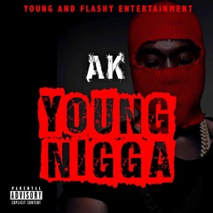 AK- Young Nigga (Prod. By SpiffyBoyDanny)