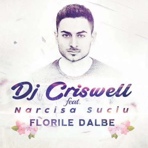 Dj Criswell Feat. Narcisa Suciu - Florile Dalbe (Bootleg)