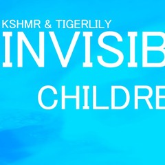KSHMR & TIGERLILY - Invisible Children (Zacxell Bootleg)