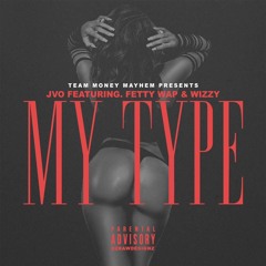 JVO - My Type Ft. Fetty Wap x Wizzy (Remix) (Prod. By SoFocused)