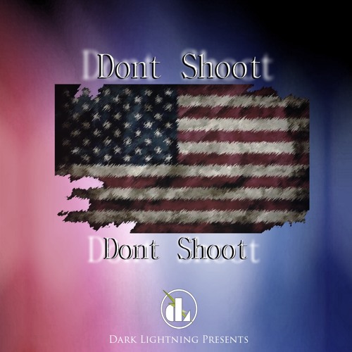 DONT SHOOT DONT SHOOT