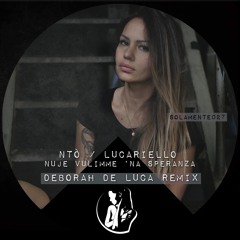 NUJE VULIMME 'NA SPERANZA - Ntò & Lucariello (Deborah De Luca Remix)