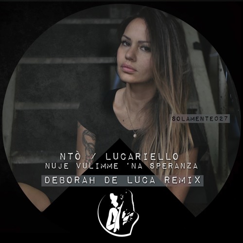 Listen to NUJE VULIMME 'NA SPERANZA - Ntò & Lucariello (Deborah De Luca  Remix) by Deborah De Luca in teknu playlist online for free on SoundCloud