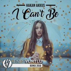 Hakan Akkus - I Can't Be (Enes Yurtlu Remix - Radio Version)