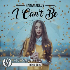 Hakan Akkus - I Can't Be (Enes Yurtlu Remix Extended)