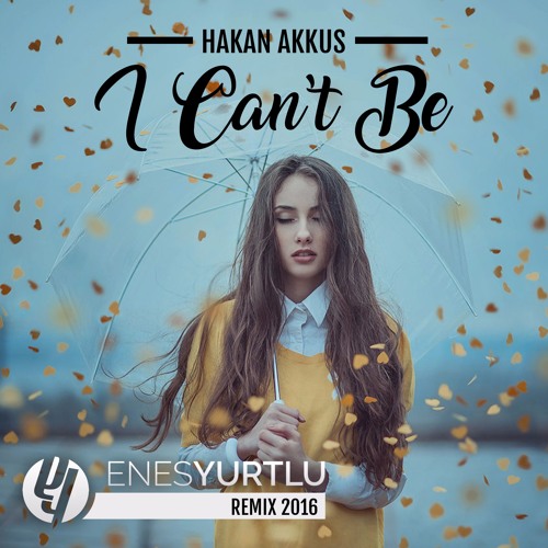 Stream Hakan Akkus - I Can't Be (Enes Yurtlu Remix Extended) by Enes Yurtlu  | Listen online for free on SoundCloud