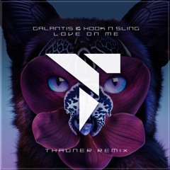 Galantis & Hook N Sling - Love On Me (Thauner Remix)