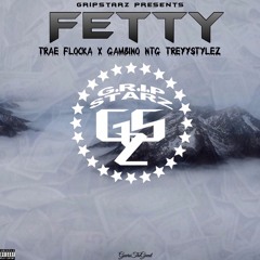 Trae Flocka x Gambino NTG x Treyy$tylez - Fetty(GSZ)