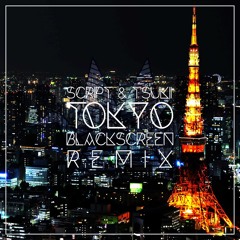 tokyo (blackscreen remix)