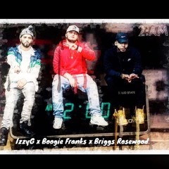 Izzy G x Boogie Franks 2AM Ft. Briggs Rosewood