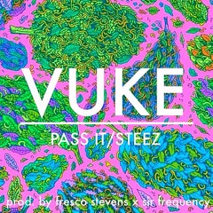 VUKE - Pass It/Steez ( Prod. by fresco stevens x sir frequency )