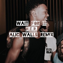 Wait For It x Alic Walls Remix (H.E.R. Cover)