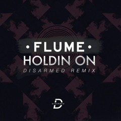 FLUME - Holdin On // DISARMED REMIX