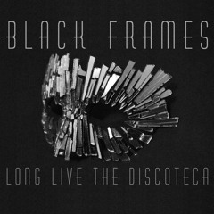 Black Frames LIVE - Long Live The Discoteca