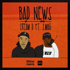 Cream D X J.Mag "BAD NEWS" (Prod.By Pact)