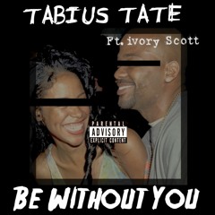 Be Without You (ft. Ivory Scott) prod. by Dreek