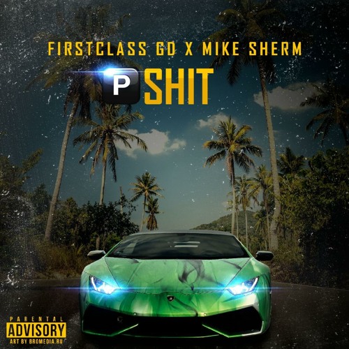 FirstClass Trey X Mike Sherm - P Shit
