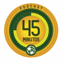 Podcast 45 Minutos #292 - #FORÇACHAPE