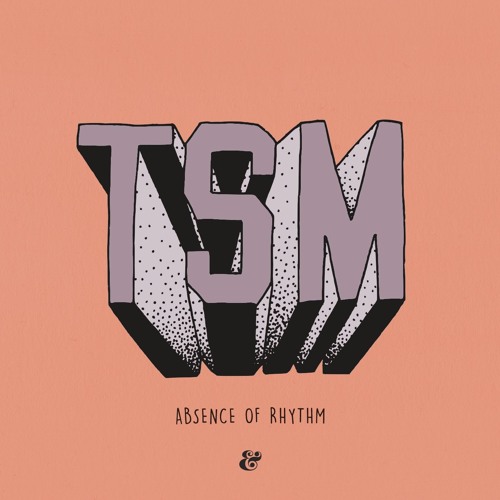 TSM - Absence Of Rhythm (TSM Time Machine Dub)