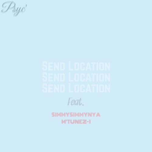 Send Location (feat. Simmysimmynya , M'Tunez-i)