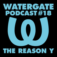 Watergate Podcast #18 - The Reason Y