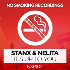 Stanx & Nelita - It's up to you (Radio Mix) OUT NOW @No Smoking Recordings