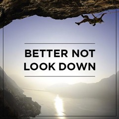 Better Not Look Down