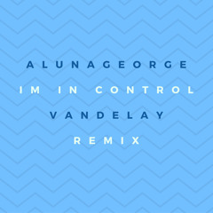 AlunaGeorge - I'm In Control (vandelay remix)