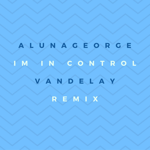 AlunaGeorge - I'm In Control (vandelay remix)