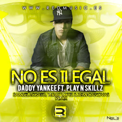 Daddy Yankee Ft. Play-n-Skillz - No Es Ilegal (Samuel Lobato, Yeray Lopez & Xemi Canovas Remix)